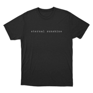 Eternal Sunshine Text Unisex T Shirt Black